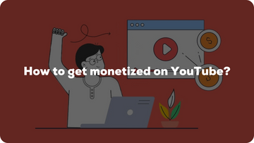 How to get monetized on YouTube?