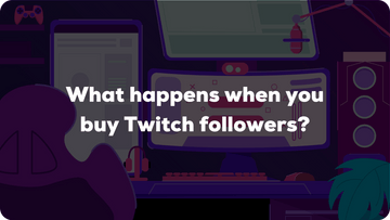 What Happens When You Buy Twitch Followers?