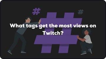 What tags get the most views on Twitch?